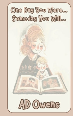 One Day You Were...Someday You Will by Owens, Ad