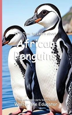 It's Time to Learn about African Penguins by Walter the Educator