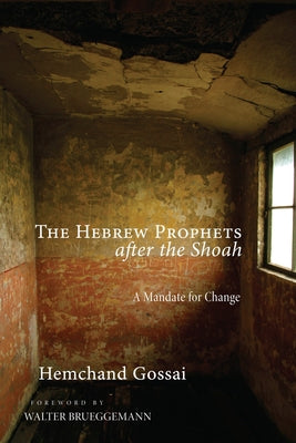 The Hebrew Prophets after the Shoah by Gossai, Hemchand