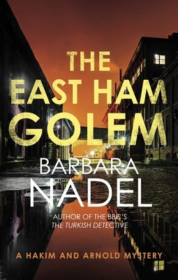 The East Ham Golem: From the Author of the Inspector Ikmen Series, Inspiration for the Bbc's the Turkish Detective by Nadel, Barbara