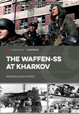 The Waffen-SS at Kharkov: February--March 1943 by Afiero, Massimiliano