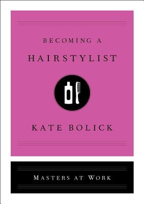 Becoming a Hair Stylist by Bolick, Kate