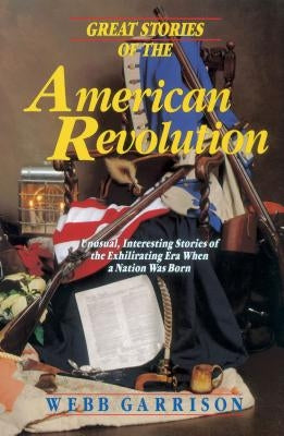 Great Stories of the American Revolution by Garrison, Webb