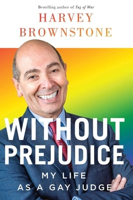 Without Prejudice: My Life as a Gay Judge by Brownstone, Harvey