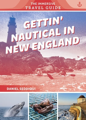 Gettin' Nautical in New England: Maine, New Hampshire, Massachusetts, Rhode Island, Connecticut by Seddiqui, Daniel