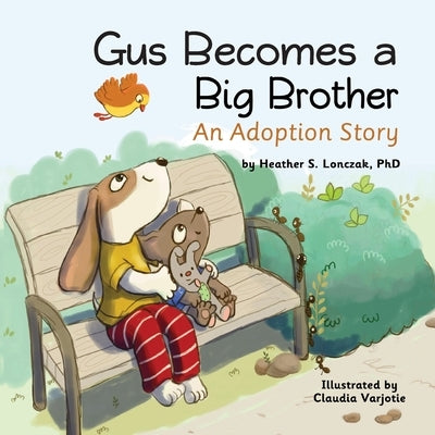 Gus Becomes a Big Brother: An Adoption Story by Lonczak, Heather