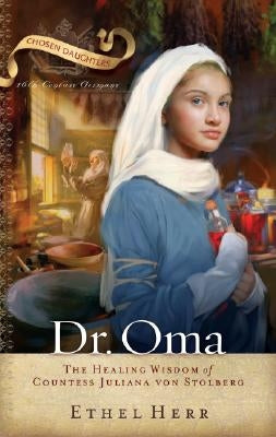 Dr. Oma: The Healing Wisdom of Countess Juliana Von Stolberg by Herr, Ethel