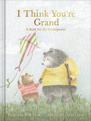 I Think You're Grand: A Book for My Grandparent by Clark, M. H.