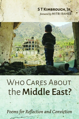 Who Cares about the Middle East?: Poems for Reflection and Conviction by Kimbrough, S. T.