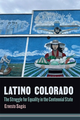 Latino Colorado: The Struggle for Equality in the Centennial State by Sag?s, Ernesto
