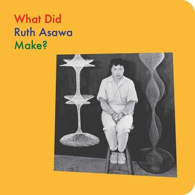What Did Ruth Asawa Make? by Globus, Doro