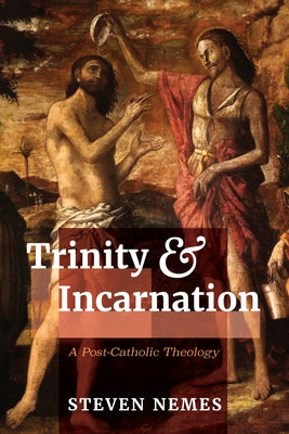 Trinity and Incarnation by Nemes, Steven