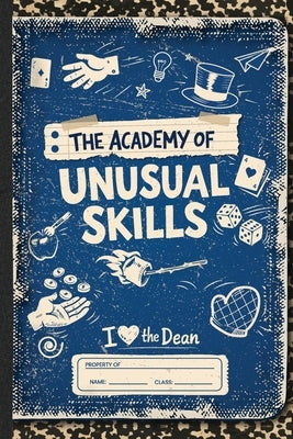 The Academy of Unusual Skills: A Funny, Illustrated Guide to Weird Tricks, Party Skills, and Highly Unusual Talents by Baker, Matt