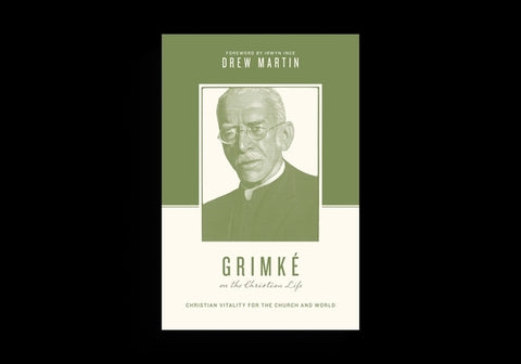 Grimké on the Christian Life: Christian Vitality for the Church and World by Martin, Drew