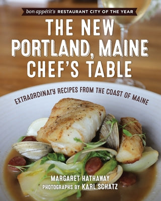 The New Portland, Maine, Chef's Table: Extraordinary Recipes from the Coast of Maine by Hathaway, Margaret