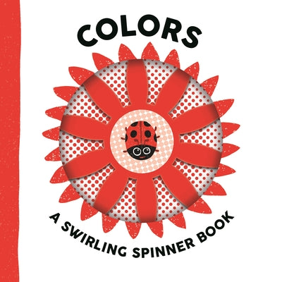 Colors: A Swirling Spinner Book by Barr, Johnny
