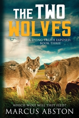 The Two Wolves (A Dying Truth Exposed, Book Three) by Abston, Marcus