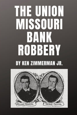The Union Missouri Bank Robbery by Zimmerman, Ken, Jr.