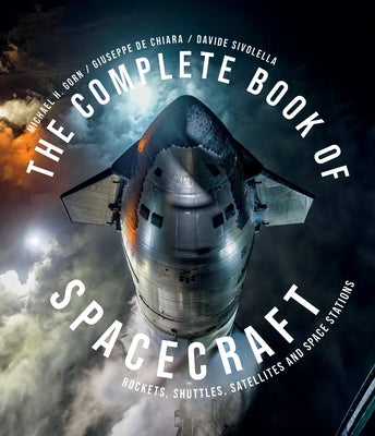 The Complete Book of Spacecraft: Rockets, Shuttles, Satellites and Space Stations by Gorn, Michael H.