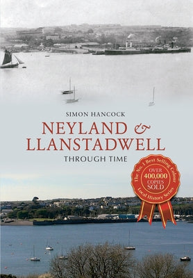 Neyland & Llanstadwell Through Time by Hancock, Simon