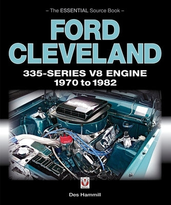 Ford Cleveland 335-Series V8 Engine 1970 to 1982: The Essential Source Book by Hammill, Des