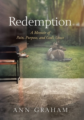 Redemption: A Memoir of Pain, Purpose, and God's Grace by Graham, Ann