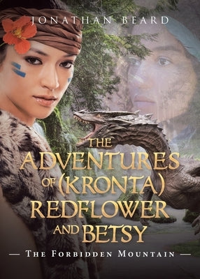 The Adventures of (Kronta) Redflower and Betsy: The Forbidden Mountain by Beard, Jonathan