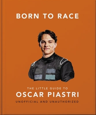 Born to Race: The Little Guide to Oscar Piastri by Oh