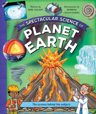 The Spectacular Science of Planet Earth by Kingfisher Books