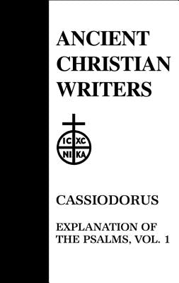 51. Cassiodorus, Vol. 1: Explanation of the Psalms by Walsh, P. G.