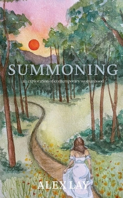 Summoning: an exploration of contemporary womanhood by Lay, Alex