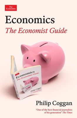 Economics: The Economist Guide by Coggan, Philip