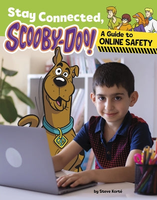 Stay Connected, Scooby-Doo!: A Guide to Online Safety by KortÃ©, Steve