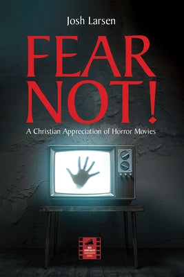 Fear Not!: A Christian Appreciation of Horror Movies by Larsen, Josh