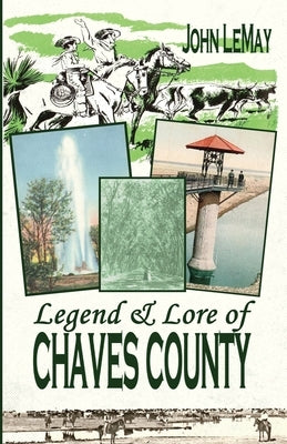 Legend & Lore of Chaves County by Lemay, John