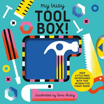 My Busy Tool Box!: A Playful Tool Book with Pages to Bang, Twist and Scratch! by Eye, Design