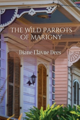 The Wild Parrots of Marigny by Dees, Diane Elayne
