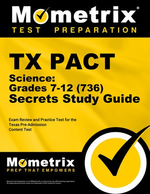 TX Pact Science: Grades 7-12 (736) Secrets Study Guide: Exam Review and Practice Test for the Texas Pre-Admission Content Test by Mometrix Test Prep