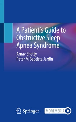 A Patient's Guide to Obstructive Sleep Apnea Syndrome by Shetty, Arnav