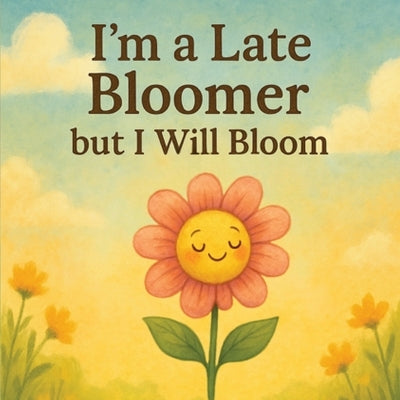I'm a Late Bloomer, but I Will Bloom by Nelson, Kevin