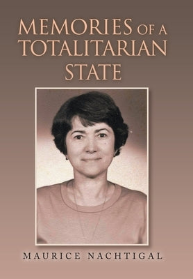 Memories of a Totalitarian State by Nachtigal, Maurice