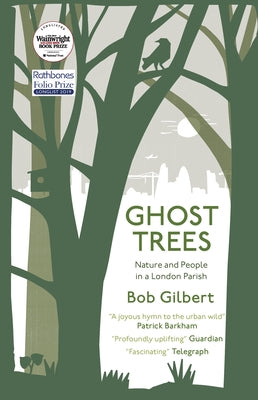 Ghost Trees: Nature and People in a London Parish by Gilbert, Bob