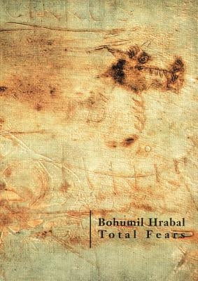 Total Fears: Selected Letters to Dubenka by Hrabal, Bohumil