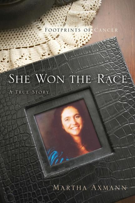 She Won the Race (Footprints of Cancer) by Axmann, Martha
