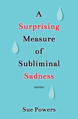 A Surprising Measure of Subliminal Sadness by Powers, Sue