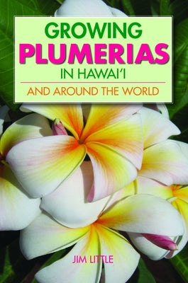 Growing Plumerias in Hawaii by Little, Jim