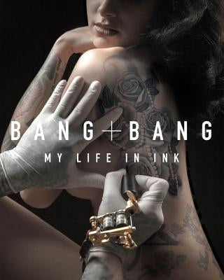 Bang Bang: My Life in Ink by Bang Bang