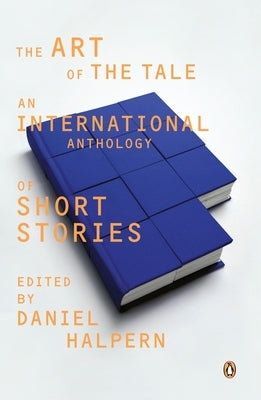 The Art of the Tale: An International Anthology of Short Stories, 1945-1985 by Halpern, Daniel