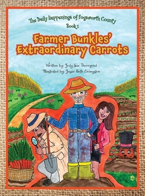 Farmer Bunkles' Extraordinary Carrots by Thorogood, Jody Sue