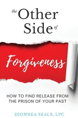 The Other Side of Forgiveness: How To Find Release From The Prison Of Your Past by Seals, Dionnea
